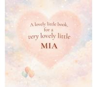 A Lovely Little Book, for a Very Lovely Little Mia: A beautiful bedtime story to let Mia know just how much you love her