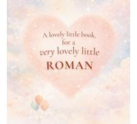 A Lovely Little Book, for a Very Lovely Little Roman: A beautiful bedtime story to let Roman know just how much you love him