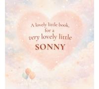 A Lovely Little Book, for a Very Lovely Little Sonny: A beautiful bedtime story to let Sonny know just how much you love him