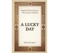 A Lucky Day: Read & Write Korean: The Literary Edition (Read & Write Korean: The Literary EditionRead & Write Korean: The Literary Edition Series Introduction (English) Korean litera)
