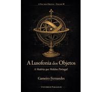 A Lusofonia dos Objetos: A Matéria que Moldou Portugal (A Voz dos Objetos)