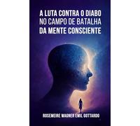 A LUTA CONTRA O DIABO NO CAMPO DE BATALHA DA MENTE CONSCIENTE