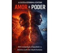 A Luta Eterna entre Amor e Poder: Escrito para conectar pessoas