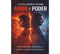A Luta Eterna entre Amor e Poder: Escrito para conectar pessoas