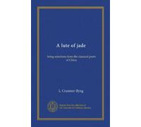 A lute of jade: being selections from the classical poets of China