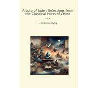 A Lute of Jade : Selections from the Classical Poets of China (Classic Books)