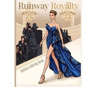 A Luxury Fashion Coloring Book for Adults and Teens | Runway Royalty: With 50 Haute Couture Gowns, Runway Looks and Designer Glamour to Color with Markers