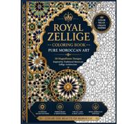 A Luxury Mosaic Coloring Book: Color 100 Magnificent Royal Mosaic Designs Inspired by Timeless Moroccan Palaces, Sacred Geometry, and Master Artisan Craftsmanship (The Heritage Collection)