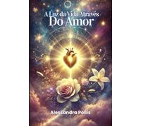 A Luz da Vida Através do Amor (Livros da Minha Vida)