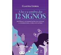A LUZ E A SOMBRA DOS 12 SIGNOS