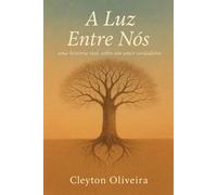A Luz entre nós: uma história real, sobre um amor verdadeiro