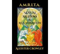 A.M.R.I.T.A. Sexual Alchemy & Rejuvenation (THELEMA)