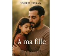 À ma fille: L’histoire d’un père, d’une enfant, et de la lumière qui survit à la nuit.
