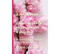 À MA MAMAN - Carnet de poésie pour maman - Cadeau fête des mères - Journal à écrire - Mots, souvenirs et pensées: Un carnet pour écrire ce que l’on ne dit pas toujours