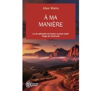 A ma manière: La vie spirituelle de l'auteur du best-seller Eloge de l'insécurité