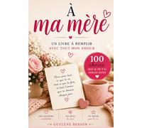 À ma Mère: Le livre à remplir de mes souvenirs, mon amour pour toi maman : Un cadeau personnalisé et touchant pour la Fête des Mères, son anniversaire ou Noël.
