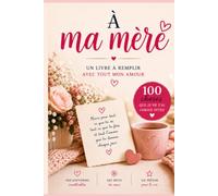 À ma Mère: Le livre à remplir de mes souvenirs pour te dire mon amour Maman : Un cadeau personnalisé et touchant pour la Fête des Mères, son anniversaire ou Noël.