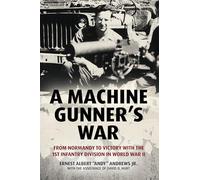 A Machine Gunner's War: From Normandy to Victory with the 1st Infantry Division in World War II