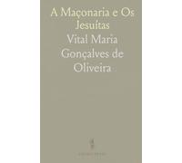 A Maçonaria e Os Jesuítas: Instrucção Pastoral do Bispo de Olinda Aos Seus Diocesanos