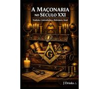 A Maçonaria no Século XXI: Tradição, Contradições e Relevância Atual
