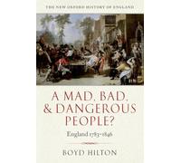 A Mad, Bad, and Dangerous People?: England 1783-1846 (New Oxford History of England)