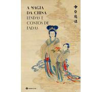 A MAGIA DA CHINA - LENDAS E CONTOS DE FADAS