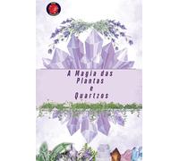 A Magia das Plantas e Quartzos