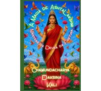 A Magia de Ashtalakshmi: Volume 1 - Mantras da Deusa da Fortuna