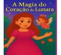 A Magia Do Coração De Lunara (ebook)