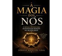 A MAGIA DOS NÓS: O RITUAL ANTIGO PARA MANIFESTAR DESEJOS NO MUNDO REAL