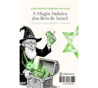A Magia Judaica dos Reis de Israel: Os 7 Princípio dos Sábios do Talmude