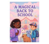 A Magical Back to School: A Colorful Adventure of Friendship, Imagination & Courage