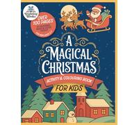 A Magical Christmas: Activity & Colouring Book for Kids: Over 100 Pages of Fun Christmas Colouring (Coloring), Mazes, Dot-to-Dots & Festive Puzzles for Children Ages 3-7