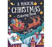A Magical Christmas Coloring Book: A Magical Christmas Coloring Book: Festive Holiday Fun for Kids & Adults | 35 Unique Winter & Christmas Themed Designs for Relaxation and Creativity