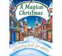 A Magical Christmas Coloring Book for Adults: Beautiful Holiday Scenes from Around the World for Stress Relief and Festive Fun