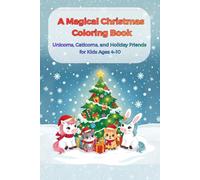 A Magical Christmas Coloring Book: Unicorns, Caticorns, and Holiday Friends for Kids Ages 4-10