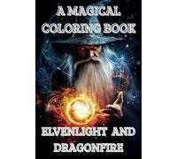 A MAGICAL COLORING BOOK **DELUXE EDITION** ELVENLIGHT AND DRAGONFIRE (Elfenlicht und Drachenfeuer)