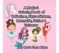 A Magical Coloring Book of Ballerinas, Figure Skaters, Mermaids, Fairies & Unicorns: A Twirl, Glide, Sparkle & Dream Coloring Book