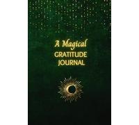 A Magical Gratitude Journal: A daily path to joy, wonder, and tiny magical moments.