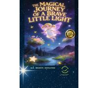 A MAGICAL JOURNEY OF A BRAVE LITTLE LIGHT: A STORY OF LOVE, HOPE AND REMEMBRANCE FOR LITTLE HEROES
