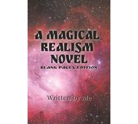 A Magical Realism Novel: Blank Pages Edition: The Perfect Gift for Novelists Writers | Blank Lined Notebook | Cleverly Disguised as a Trade Paperback | 200 College Ruled Pages 6x9 Inches