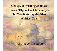 A Magical Retelling of Robert Burns “Blythe hae I been on yon hill” - featuring the Glen Whisker Cats. (Robert Burns for children)