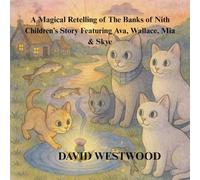 A Magical Retelling of The Banks of Nith Children’s Story Featuring Ava, Wallace, Mia & Skye (Robert Burns for children)