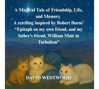 A Magical Tale of Friendship, Life, and Memory A retelling inspired by Robert Burns’ “Epitaph on my own friend, and my father’s friend, William Muir in Tarbolton” (Robert Burns for children)