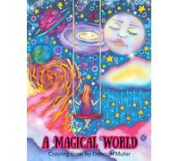 A Magical World: Unlock your creativity and relax with hours of coloring fun by Artist Deborah Muller