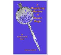 A Magnifying Mystery of Arcane Magic: An IsaDora Salt Story