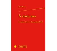 A mains nues: Le corps à l'oeuvre chez Louise Dupré: 4