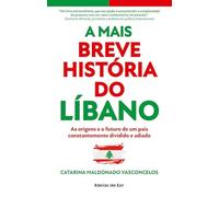 A Mais Breve História do Líbano As origens e o futuro de um país constantemente dividido e adiado