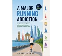 A Major Running Addiction: One Man’s Obsessive, Painful and Occasionally Ridiculous Pursuit of the Six Marathon Majors