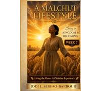 A Malchut Lifestyle: Living in Kingdom & Becoming (Living the Omer: A Christian Experience)